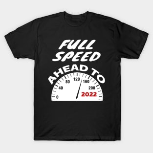 Full Speed Ahead to 2022 T-Shirt